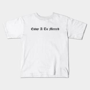 Estoy a tu merced Kids T-Shirt